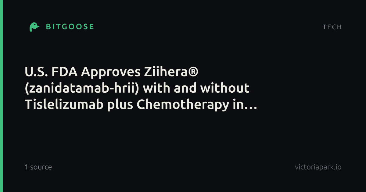U.S. FDA Approves Ziihera® (zanidatamab-hrii) with and without Tislelizumab plus Chemotherapy in First-Line HER2+ Advanced Gastroesophageal Adenocarcinoma