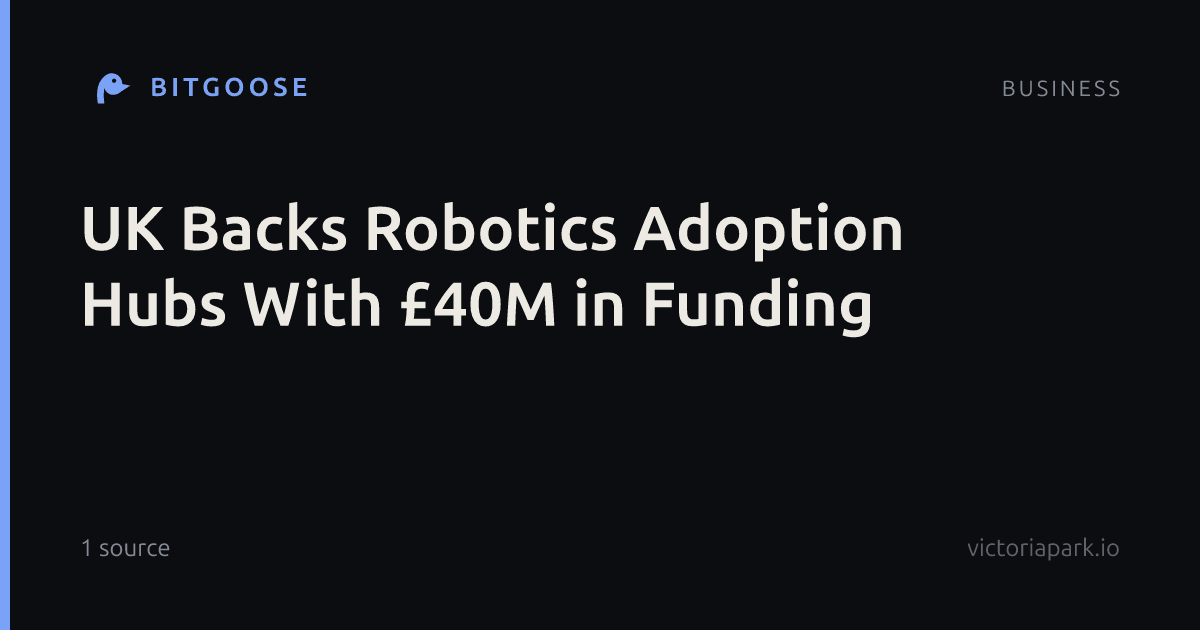 UK Backs Robotics Adoption Hubs With £40M in Funding