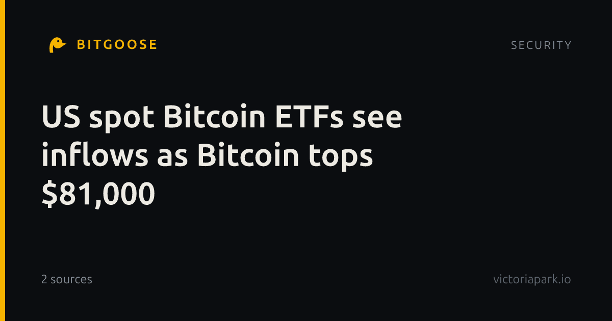 US spot Bitcoin ETFs see inflows as Bitcoin tops $81,000