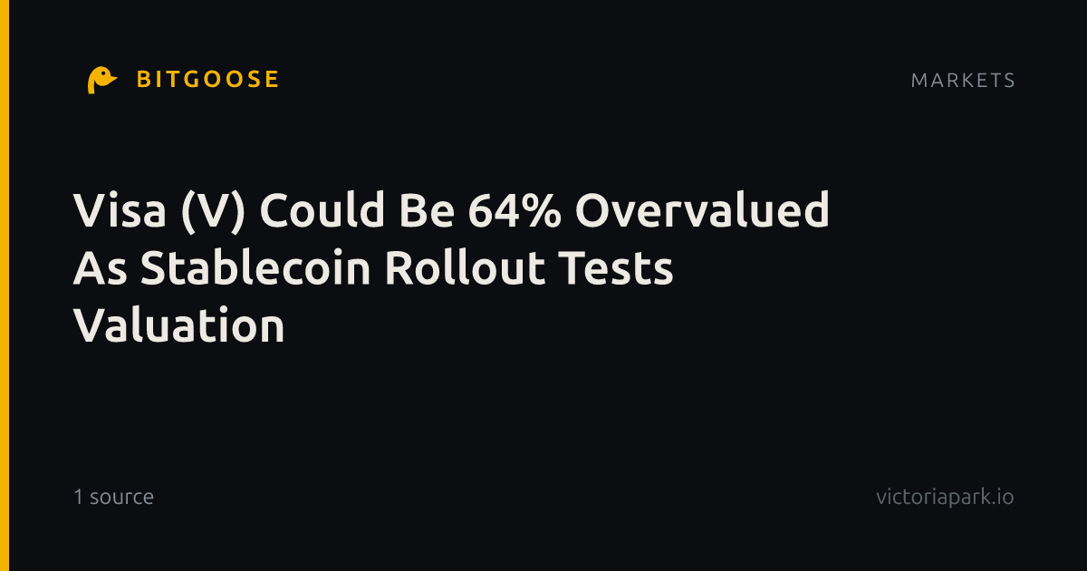 Visa (V) Could Be 64% Overvalued As Stablecoin Rollout Tests Valuation