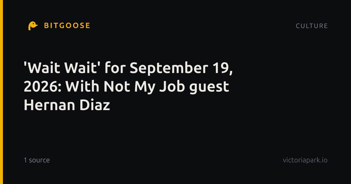 'Wait Wait' for September 19, 2026: With Not My Job guest Hernan Diaz