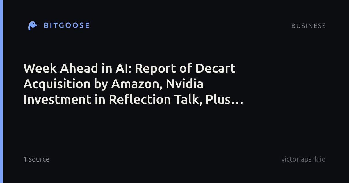 Week Ahead in AI: Report of Decart Acquisition by Amazon, Nvidia Investment in Reflection Talk, Plus Will ‘Super Intelligence’ Term Stick?