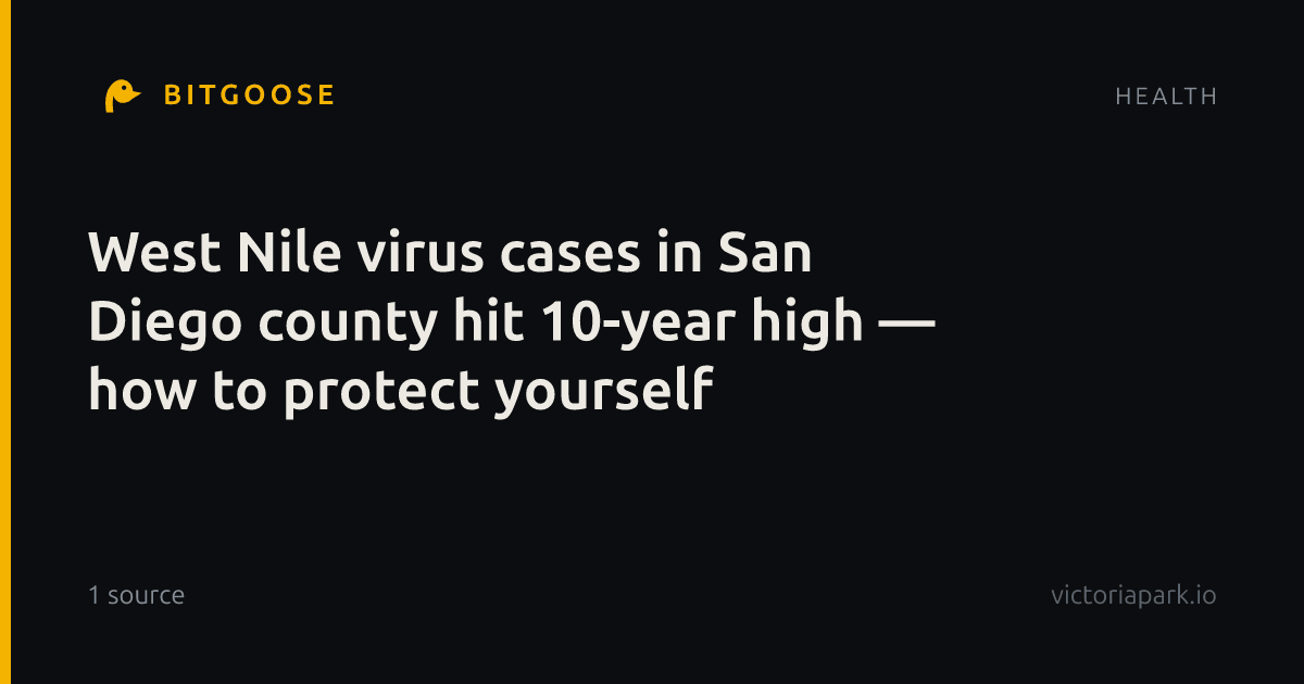 West Nile virus cases in San Diego county hit 10-year high — how to protect yourself