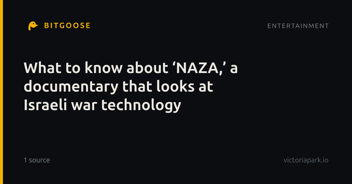 What to know about ‘NAZA,’ a documentary that looks at Israeli war technology