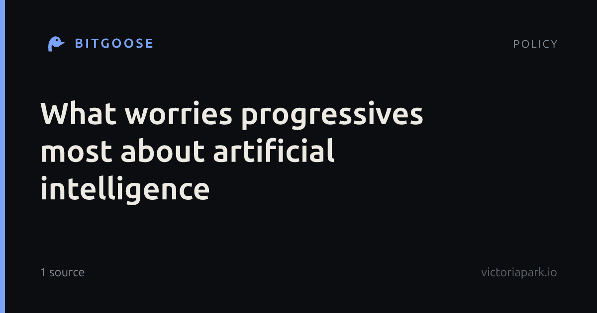What worries progressives most about artificial intelligence