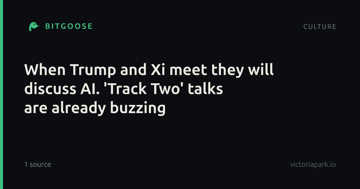 When Trump and Xi meet they will discuss AI. 'Track Two' talks are already buzzing